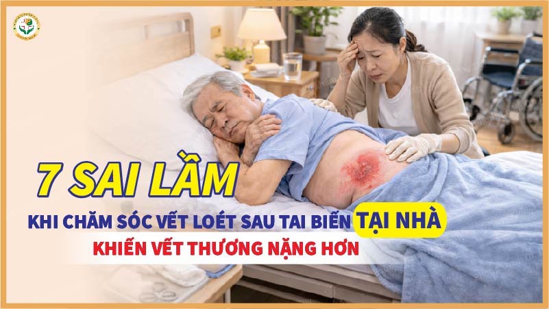 7 sai lầm khi chăm sóc vết loét sau tai biến tại nhà khiến vết thương nặng hơn