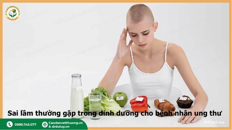 những sai lầm dinh dưỡng bệnh nhân ung thư cần tránh