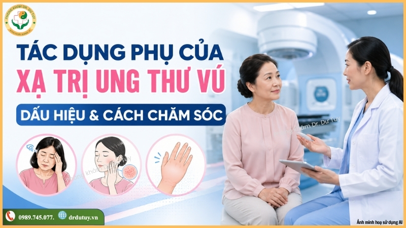 Tác dụng phụ của xạ trị ung thư vú: Dấu hiệu và cách chăm sóc an toàn