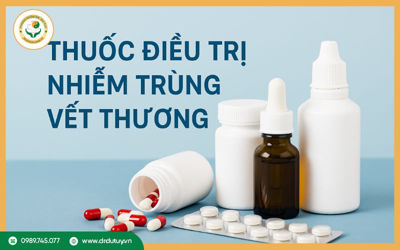 Thuốc trị nhiễm trùng vết thương hiệu quả